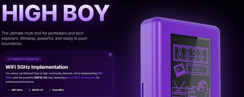 HIGH BOY
The ultimate multi-tool for pentesters and tech explorers. Wireless, powerful, and ready to push boundaries.