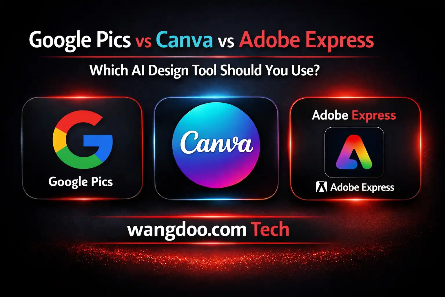 Google Pics vs Canva vs Adobe Express Which AI Design Tool Should You Use Wangdoo.com Tech