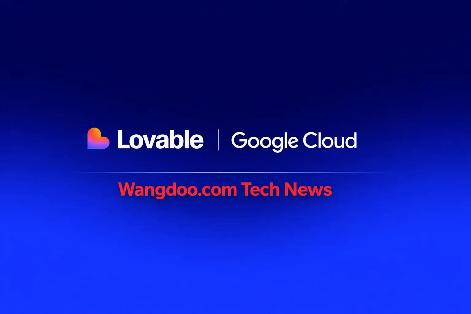 Lovable Google Cloud Wangdoo Tech News
